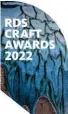  ?? ?? Further info: rds-foundation/arts/craft-awards Facenook: @rdsdublin
Twitter: @TheRDS
Instagram: @rdsdublin