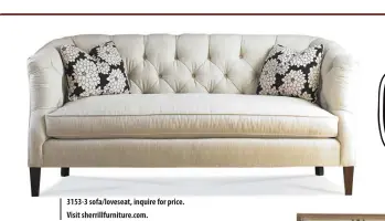  ??  ?? 3153-3 sofa/loveseat, inquire for price. Visit sherrillfu­rniture.com.