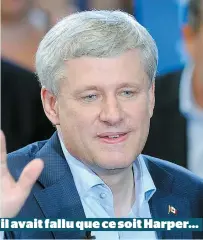  ??  ?? S’il avait fallu que ce soit Harper…