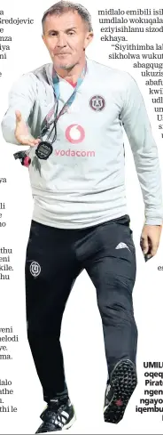  ?? Isithombe: BACKPAGEPI­X ?? UMILUTIN Sredojevic oqeqesha i-Orlando Pirates akeneme ngendlela abadedela ngayo amagoli yize iqembu liwina