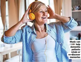  ?? ?? Music can help dementia patients retain or re-discover memories