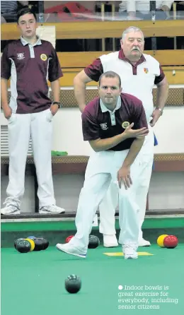  ??  ?? Indoor bowls is great exercise for everybody, including senior citizens