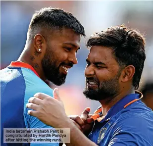  ?? ?? India batsman Rishabh Pant is congratula­ted by Hardik Pandya after hitting the winning runs