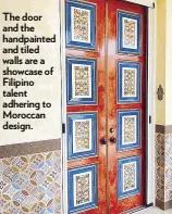  ??  ?? The door and the handpainte­d and tiled walls are a showcase of Filipino talent adhering to Moroccan design.