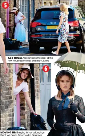  ??  ?? KEY ROLE: Alice unlocks the door at the new house as the car, and mum, arrive
MOVING IN: Bringing in her belongings. Right: As Susan Trenchard in Belgravia 6 5