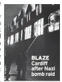 ?? ?? BLAZE Cardiff after Nazi bomb raid