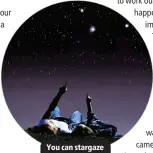  ?? ?? You can stargaze anywhere.