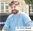  ??  ?? Cllr Chris Weaver