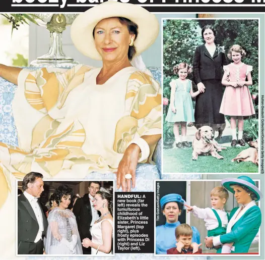  ??  ?? HANDFUL: A new book (far left) reveals the tumultuous childhood of Elizabeth’s little sister, Princess Margaret (top right), plus frosty episodes with Princess Di (right) and Liz Taylor (left).