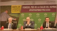  ??  ?? El Secretario de Salud, José Narro, respalda la iniciativa del ISSSTE y junto con el titular del IMSS, Mikel Arreola, exhortan a los varones a participar.