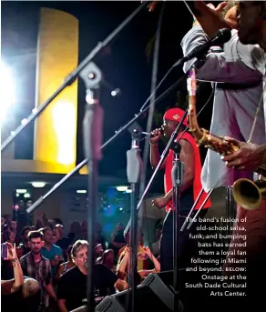  ??  ?? The band’s fusion of old-school salsa, funk, and bumping bass has earned them a loyal fan following in Miami and beyond. below: Onstage at the South Dade Cultural Arts Center.