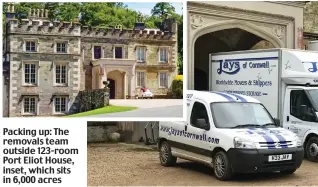  ??  ?? Packing up: The removals team outside 123-room Port Eliot House, inset, which sits in 6,000 acres