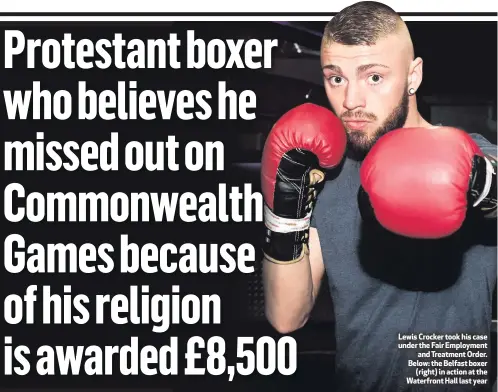  ??  ?? Lewis Crocker took his case under the Fair Employment­and Treatment Order. Below: the Belfast boxer(right) in action at the Waterfront Hall last year