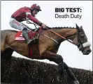  ??  ?? BIG TEST: Death Duty