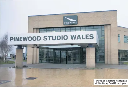  ??  ?? Pinewood is closing its studios at Wentloog, Cardiff, next year