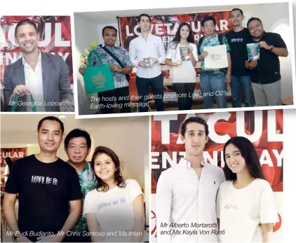  ??  ?? Mr Georgios Loizos promote Love The hosts and their guests
Earth-loving message Mr Budi Budianto, Mr Chris Santoso and Ms Intan and O2’s Mr Alberto Mortarotti and Ms Kayla Von Rueti