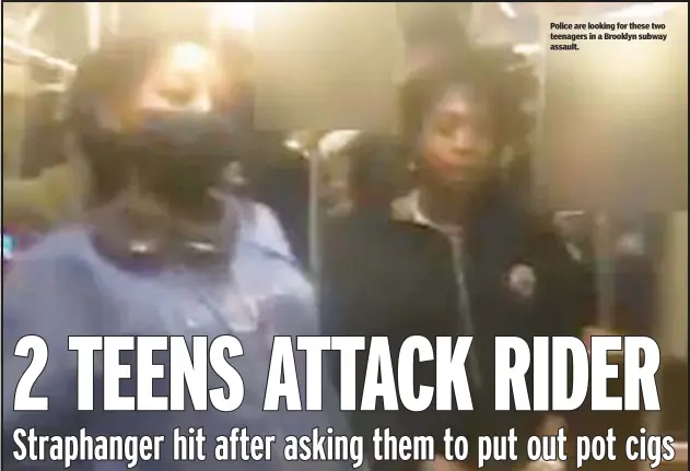  ?? ?? Police are looking for these two teenagers in a Brooklyn subway assault.