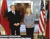  ??  ?? Kryeminist­ri Sali Berisha dhe Sekretarja e Shtetit Amerikan Hillari Klinton