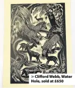  ??  ?? > Clifford Webb, Water Hole, sold at £650