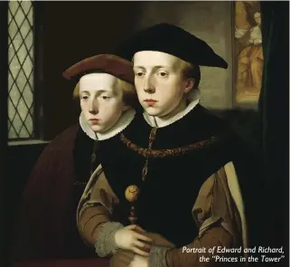  ?? ?? The Princes in the Tower of London Portrait of Edward and Richard, the “Princes in the Tower”