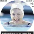  ??  ?? Swimming can be good for people with joint problems