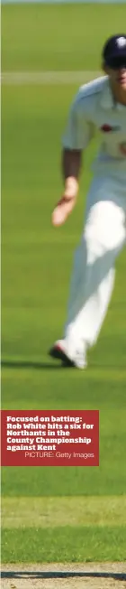  ?? PICTURE: Getty Images ?? Focused on batting: Rob White hits a six for Northants in the County Championsh­ip against Kent