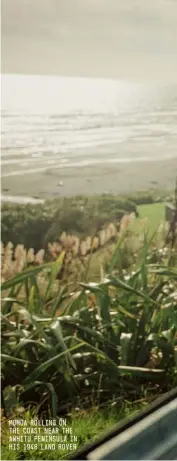  ?? ?? MOMOA ROLLING ON THE COAST NEAR THE AWHITU PENINSULA IN HIS 1948 LAND ROVER