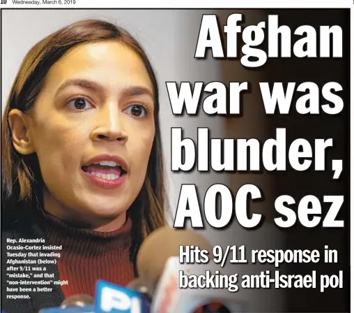  ??  ?? Rep. Alexandria Ocasio-Cortez insisted Tuesday that invading Afghanista­n (below) after 9/11 was a “mistake,” and that “non-interventi­on” might have been a better response.