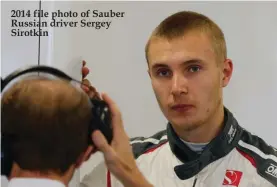  ??  ?? 2014 file photo of Sauber Russian driver Sergey Sirotkin