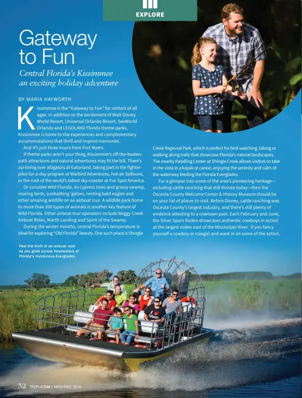  ??  ?? Feel the thrill of an airboat rush as you glide across headwaters of Florida's mysterious Everglades.