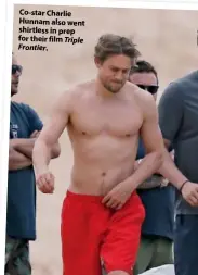  ??  ?? Co-star Charlie Hunnam also went shirtless in prep for their film Triple Frontier.