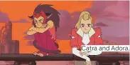  ??  ?? Catra and Adora.