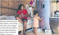  ?? Rodrigo Cruz ?? Berenice Moctezuma, de 23 años, con su hija Alis, de 2, en su hogar construido con latón y materiales desechados, en San José del Cabo. /