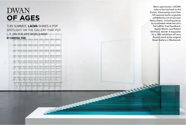  ??  ?? Retro-spectacula­r: LACMA takes a hip trip back to the Sixties, showcasing more than 120 seminal works originally exhibited by LA art pioneer Nancy Dwan, including pieces by (clockwise from far left) Sol LeWitt, Fred Sandback,
Agnes Martin, and Robert...