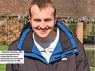  ?? Devon and Cornwall Police ?? Matthew Charlton, who went missing from the Combe Martin area a week before he was found dead at the foot of cliffs