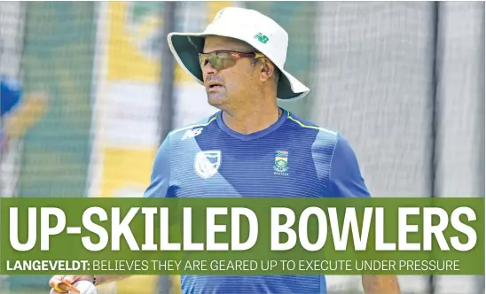  ??  ?? BIG SWITCH. Proteas bowling coach Charl Langeveldt is confident his bowling unit can soak up the pressure as they shift from T20s to one- day internatio­nals. Picture: Gallo Images