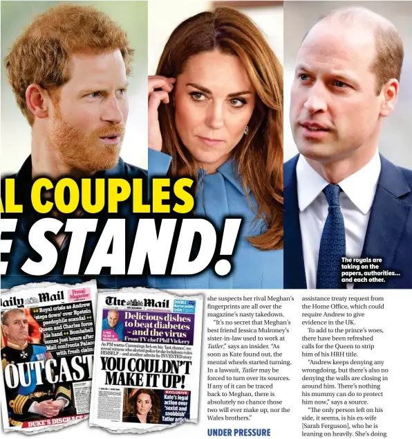  ??  ?? The royals are taking on the papers, authoritie­s... and each other.