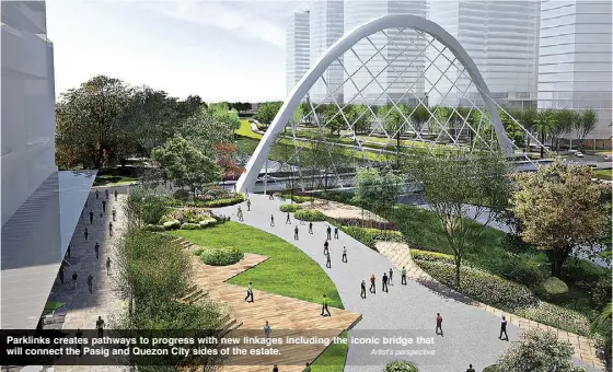  ??  ?? Parklinks creates pathways to progress with new linkages including the iconic bridge that will connect the Pasig and Quezon City sides of the estate. Artist’s perspectiv­e