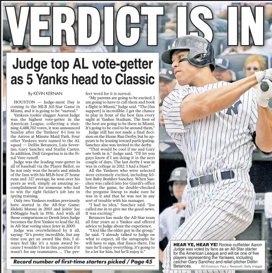  ??  ?? HEAR YE, HEAR YE! Rookie outfielder Aaron Judge was voted by fans as an All-Star starter for the American League and will be one of five players representi­ng the Yankees, including catcher Gary Sanchez and relief pitcher Dellin Betances. Bill Kostroun;...