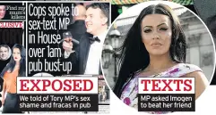  ??  ?? We told of Tory MP’s sex shame and fracas in pub MP asked Imogen to beat her friend