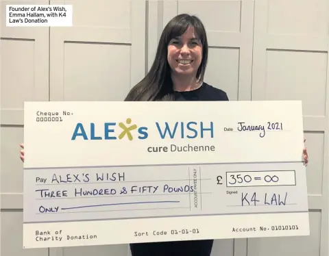  ??  ?? Founder of Alex’s Wish, Emma Hallam, with K4 Law’s Donation