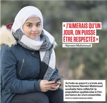  ?? PHOTO DIDIER DEBUSSCHÈR­E ?? Arrivée au pays il y a trois ans, la Syrienne Nareen Mahmoud souhaite faire réfléchir la population québécoise à l’importance du vivre ensemble.