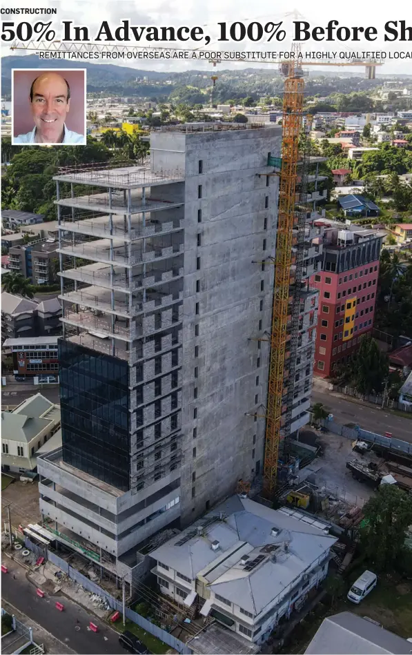  ?? Photo: Leon Lord. Inset: ?? Still under constructi­on, FHL Tower in Suva.
Constructi­on Industry Council of Fiji council vice president, Jon Orton.