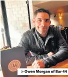 ??  ?? > Owen Morgan of Bar 44