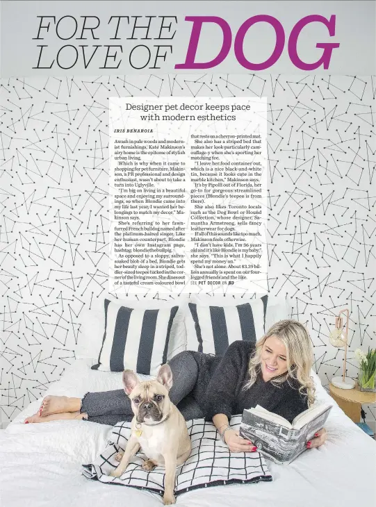  ?? PETER J THOMPSON ?? Kate Makinson makes sure the furniture pieces French bulldog Blondie uses are stylish and don’t mess with the esthetic of her Toronto home.