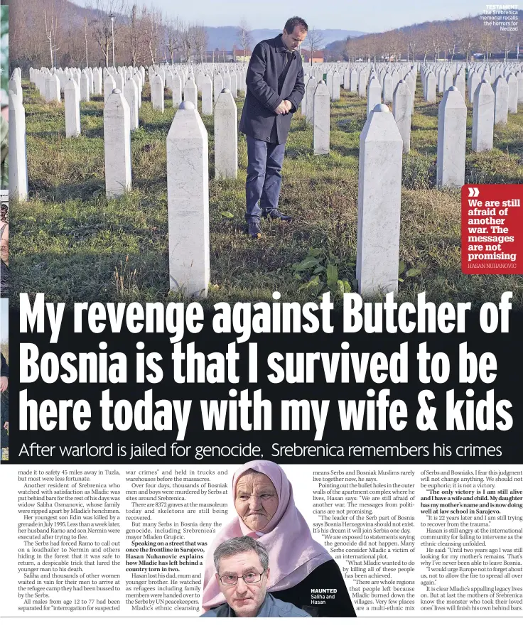  ??  ?? HAUNTED Saliha and Hasan TESTAMENT The Srebrenica memorial recalls the horrors for Nedzad