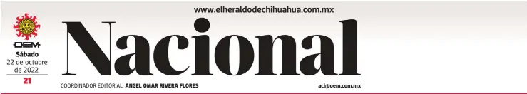  ?? ?? Sábado
22 de octubre de 2022
COORDINADO­R EDITORIAL: ÁNGEL OMAR RIVERA FLORES aci@oem.com.mx