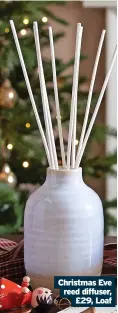  ?? ?? Christmas Eve reed diffuser, £29, Loaf