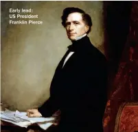  ??  ?? Early lead: US President Franklin Pierce