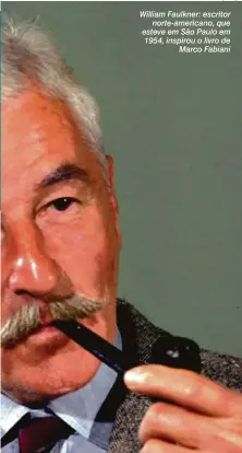  ?? Reprodução ?? William Faulkner: escritor norte-americano, que esteve em São Paulo em 1954, inspirou o livro de Marco Fabiani